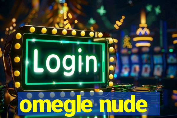 omegle nude